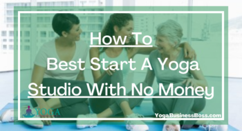 How To Best Start A Yoga Studio With No Money