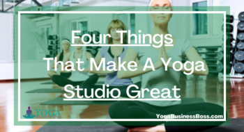 Four Things That Make A Yoga Studio Great