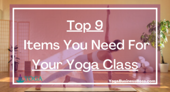 Top 9 Items You Need For Your Yoga Class