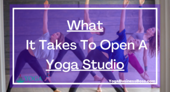 What It Takes To Open A Yoga Studio