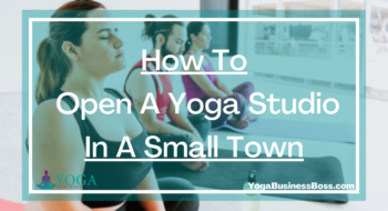 How To Open A Yoga Studio In A Small Town