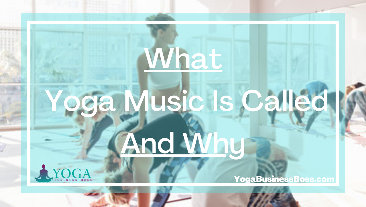 What Yoga Music Is Called and Why.