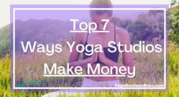 Top 7 Ways Yoga Studios Make Money