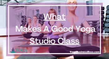 What Makes A Good Yoga Studio Class