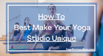 How To Best Make Your Yoga Studio Unique
