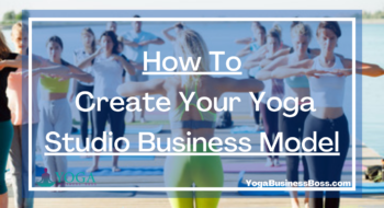 How To Create Your Yoga Studio Business Model