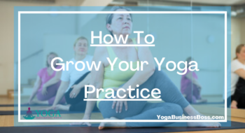 How To Grow Your Yoga Practice