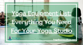 Yoga Equipment List: Everything You Need For Your Yoga Studio