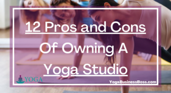 12 Pros and Cons Of Owning A Yoga Studio