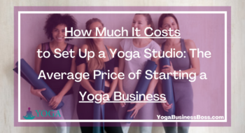 How Much It Costs to Set Up a Yoga Studio: The Average Price of Starting a Yoga Business