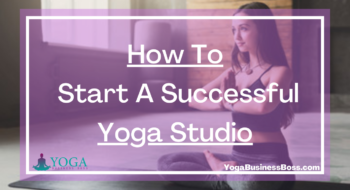 How To Start A Successful Yoga Studio