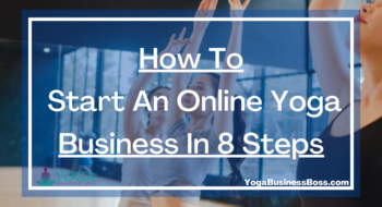 How To Start An Online Yoga Business In 8 Steps