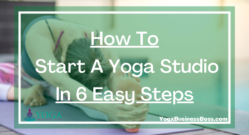 How To Start A Yoga Studio In 6 Easy Steps