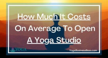 How Much It Costs On Average To Open A Yoga Studio