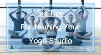 Six Tips For Naming Your Yoga Studio
