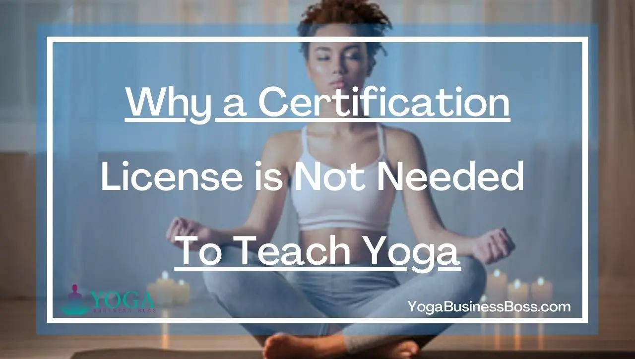 Why a Certification License is Not Needed To Teach Yoga