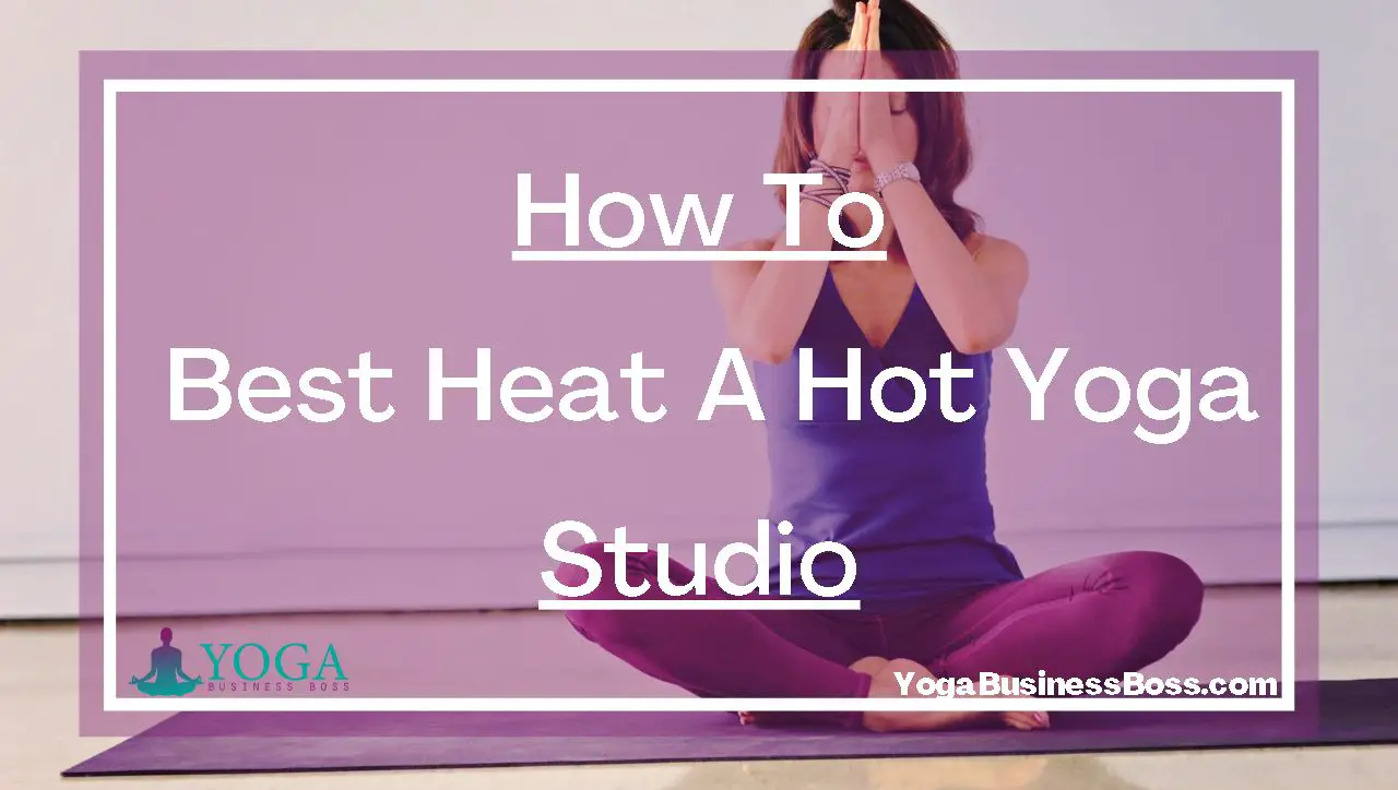 How To Best Heat A Hot Yoga Studio