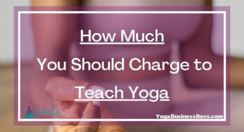 How Much You Should Charge to Teach Yoga
