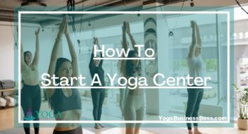 How To Start A Yoga Center