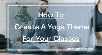 How To Create A Yoga Theme For Your Classes