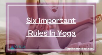 Six Important Rules In Yoga