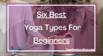 Six Best Yoga Types For Beginners