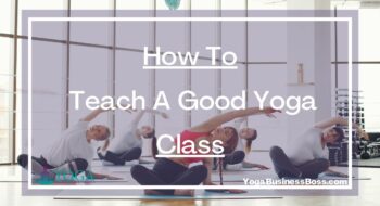 How To Teach A Good Yoga Class