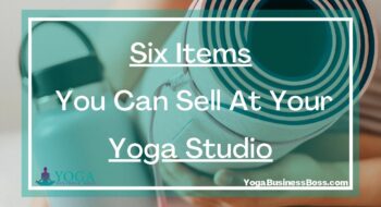 Six Items You Can Sell At Your Yoga Studio