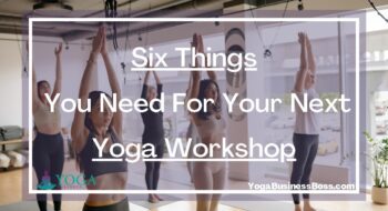 Six Things You Need For Your Next Yoga Workshop