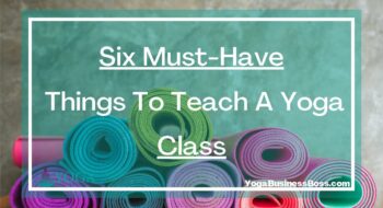 Six Must-Have Things To Teach A Yoga Class