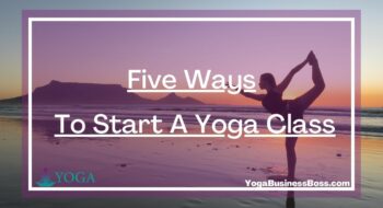 Five Ways To Start A Yoga Class