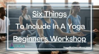Six Things To Include In A Yoga Beginners Workshop