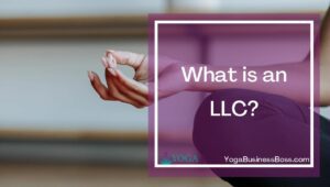 Why Yoga Teachers Need an LLC
