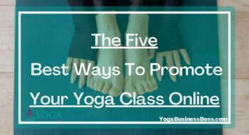 The Five Best Ways To Promote Your Yoga Class Online