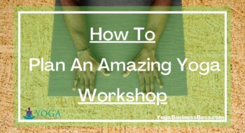 How To Plan An Amazing Yoga Workshop