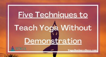 Five Techniques to Teach Yoga Without Demonstration