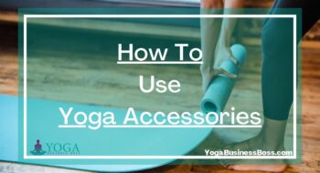 How To Use Yoga Accessories