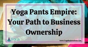 Yoga Pants Empire: Your Path to Business Ownership