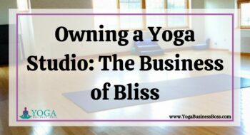 Owning a Yoga Studio: The Business of Bliss