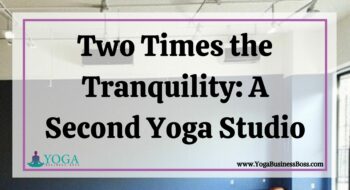 Two Times the Tranquility: A Second Yoga Studio