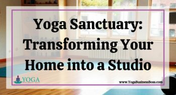 Yoga Sanctuary: Transforming Your Home into a Studio