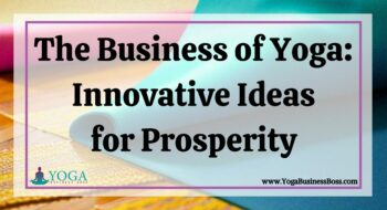 The Business of Yoga: Innovative Ideas for Prosperity