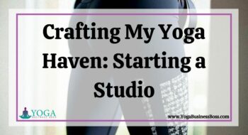Crafting My Yoga Haven: Starting a Studio