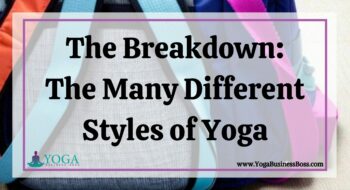 The Breakdown: The Many Different Styles of Yoga