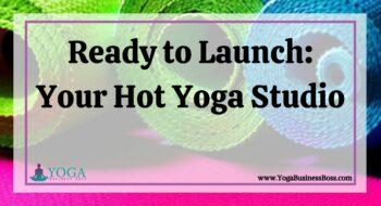 Ready to Launch: Your Hot Yoga Studio