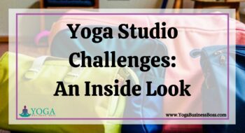 Yoga Studio Challenges: An Inside Look