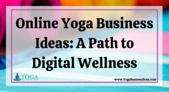 Online Yoga Business Ideas: A Path to Digital Wellness