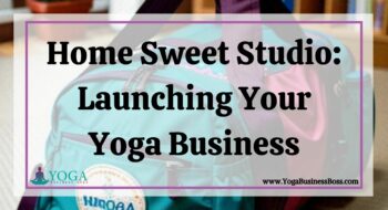 Home Sweet Studio: Launching Your Yoga Business