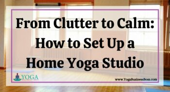From Clutter to Calm: How to Set Up a Home Yoga Studio
