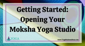 Getting Started: Opening Your Moksha Yoga Studio